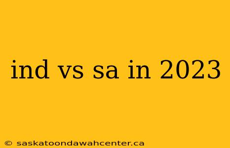 ind vs sa in 2023