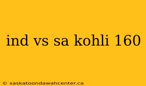 ind vs sa kohli 160