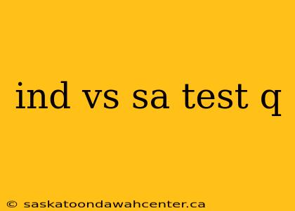 ind vs sa test q