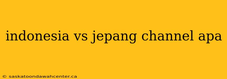 indonesia vs jepang channel apa