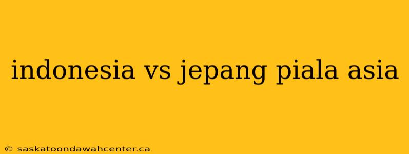 indonesia vs jepang piala asia