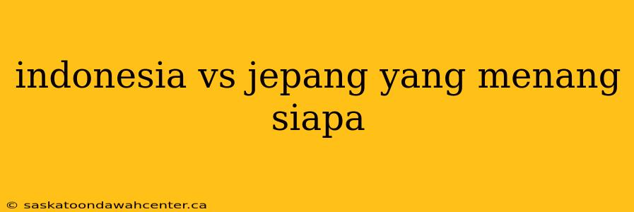 indonesia vs jepang yang menang siapa