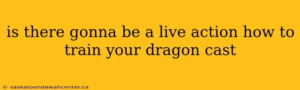 is there gonna be a live action how to train your dragon cast