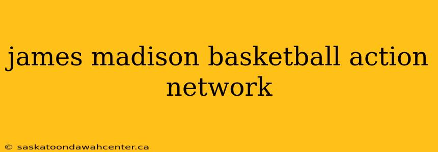 james madison basketball action network