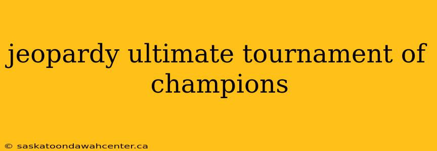 jeopardy ultimate tournament of champions