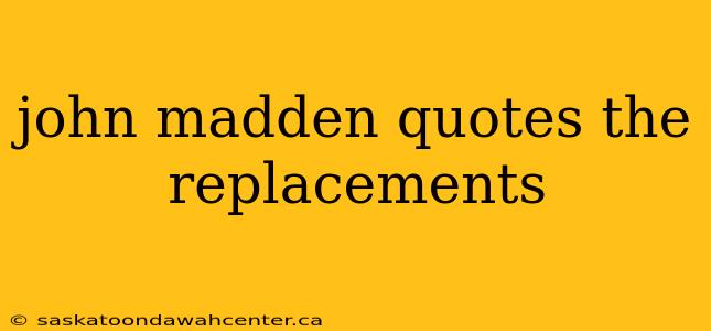 john madden quotes the replacements