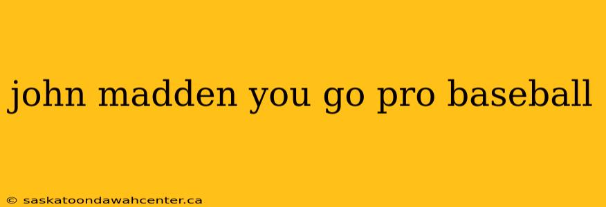 john madden you go pro baseball