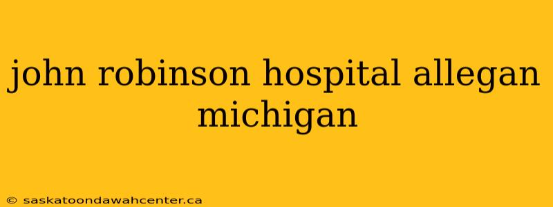 john robinson hospital allegan michigan