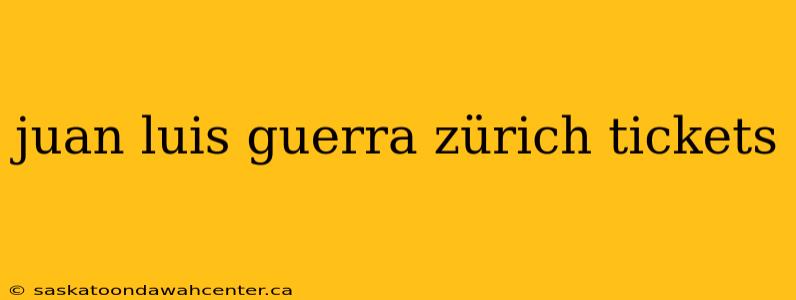 juan luis guerra zürich tickets