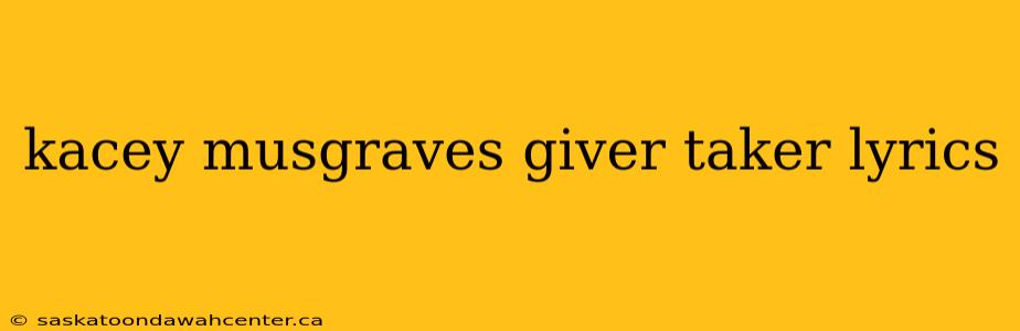 kacey musgraves giver taker lyrics