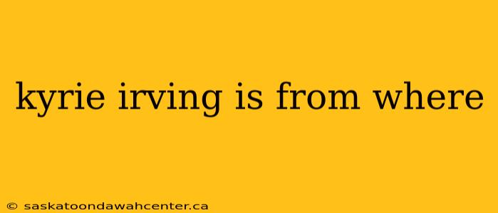 kyrie irving is from where