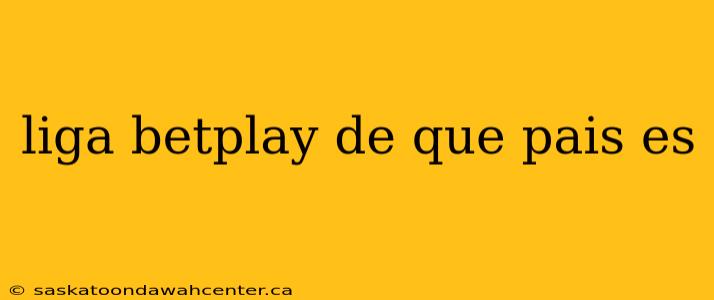 liga betplay de que pais es