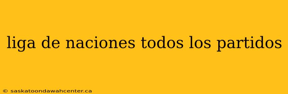 liga de naciones todos los partidos