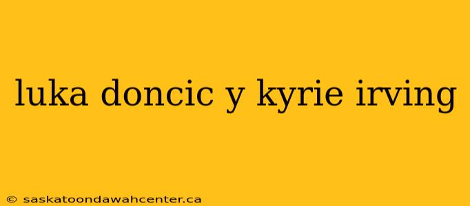 luka doncic y kyrie irving