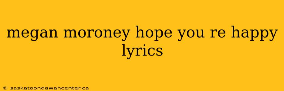 megan moroney hope you re happy lyrics