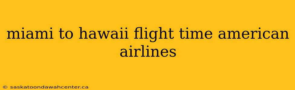 miami to hawaii flight time american airlines