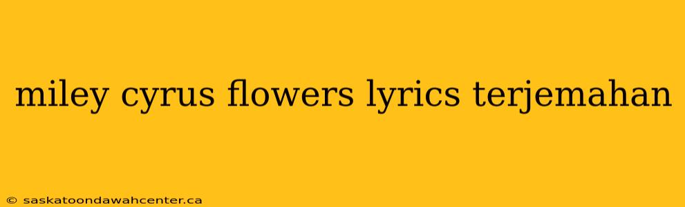 miley cyrus flowers lyrics terjemahan