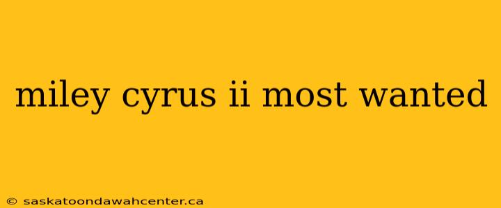 miley cyrus ii most wanted