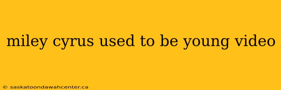 miley cyrus used to be young video