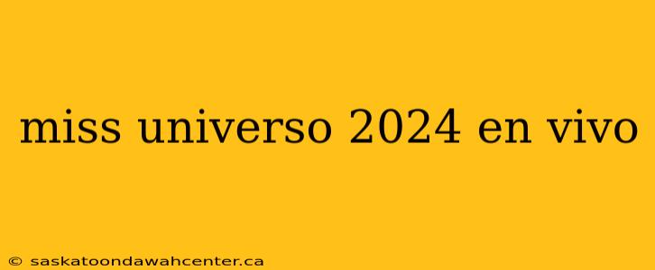 miss universo 2024 en vivo