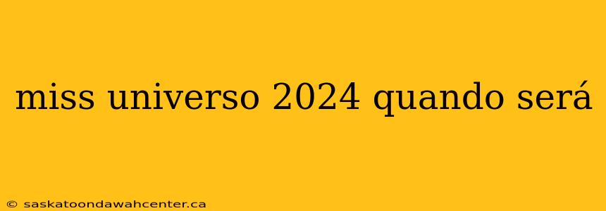 miss universo 2024 quando será