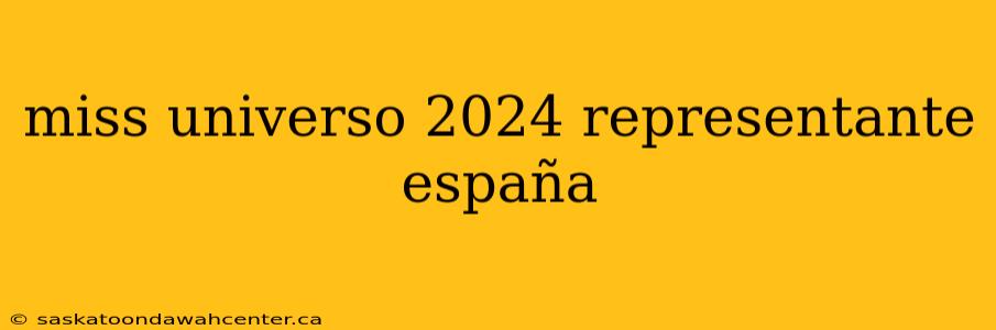 miss universo 2024 representante españa