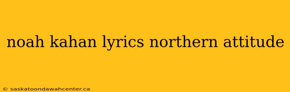 noah kahan lyrics northern attitude