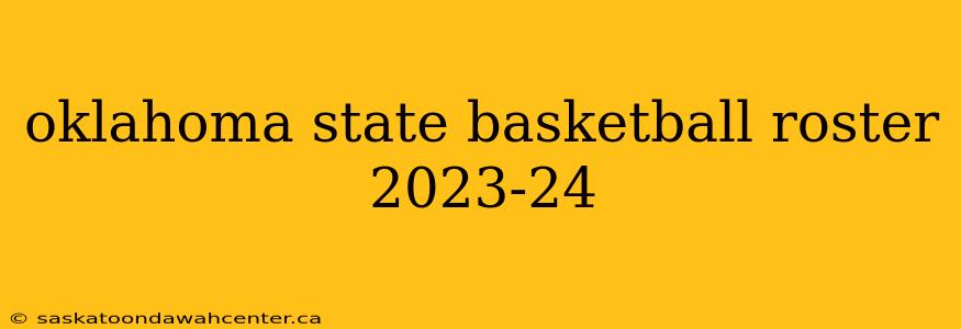 oklahoma state basketball roster 2023-24