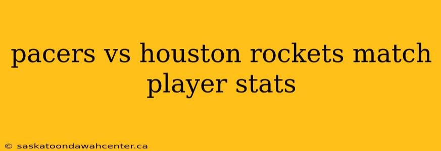 pacers vs houston rockets match player stats