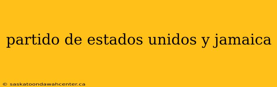 partido de estados unidos y jamaica