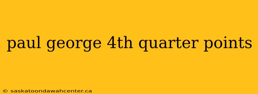 paul george 4th quarter points