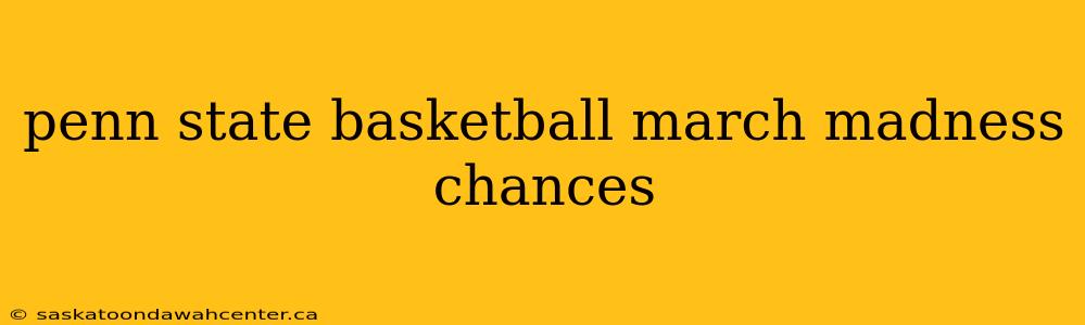 penn state basketball march madness chances