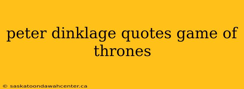 peter dinklage quotes game of thrones