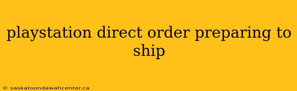 playstation direct order preparing to ship