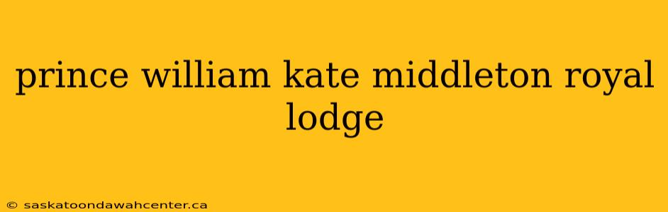 prince william kate middleton royal lodge