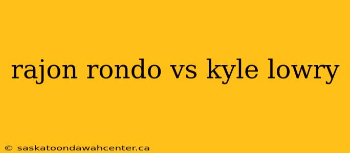 rajon rondo vs kyle lowry