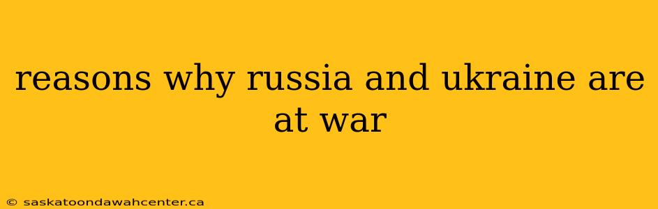 reasons why russia and ukraine are at war