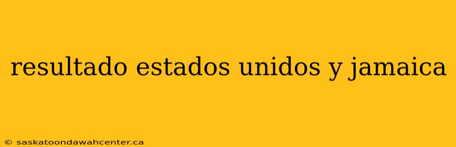 resultado estados unidos y jamaica