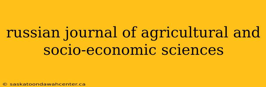 russian journal of agricultural and socio-economic sciences