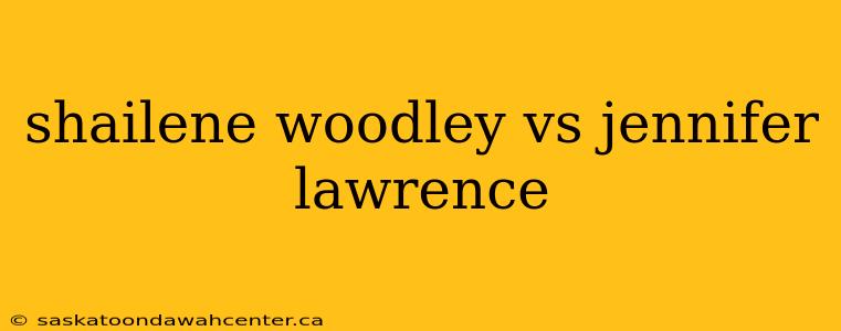 shailene woodley vs jennifer lawrence