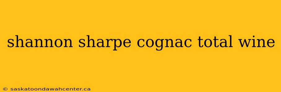 shannon sharpe cognac total wine