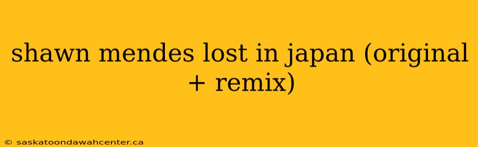 shawn mendes lost in japan (original + remix)