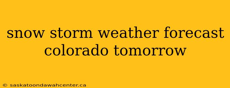 snow storm weather forecast colorado tomorrow