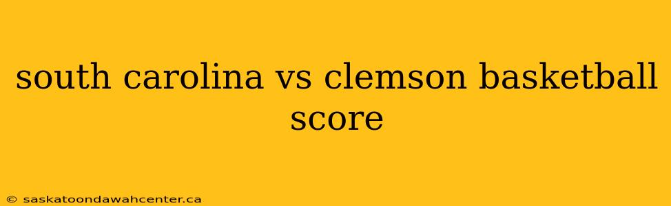 south carolina vs clemson basketball score