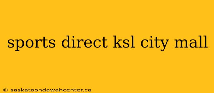 sports direct ksl city mall