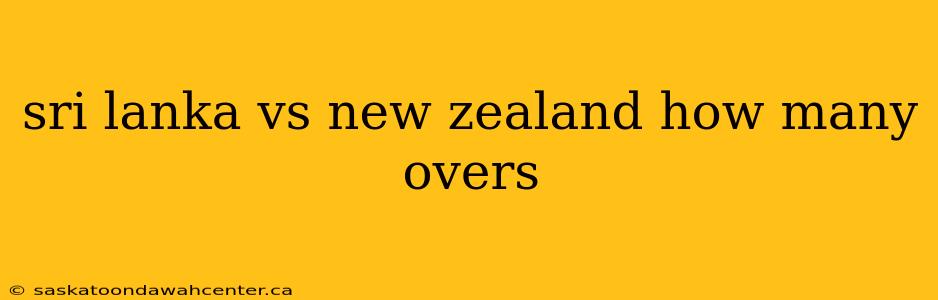 sri lanka vs new zealand how many overs