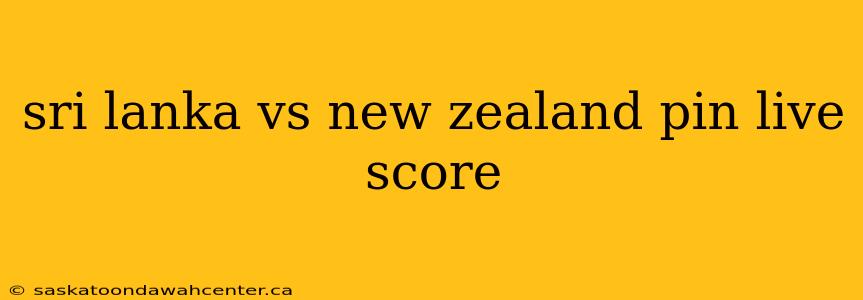 sri lanka vs new zealand pin live score