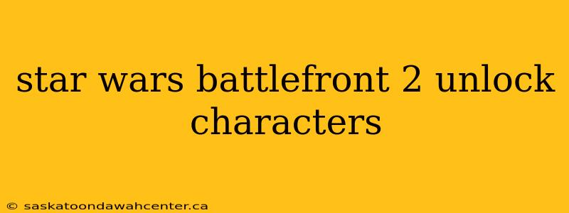 star wars battlefront 2 unlock characters