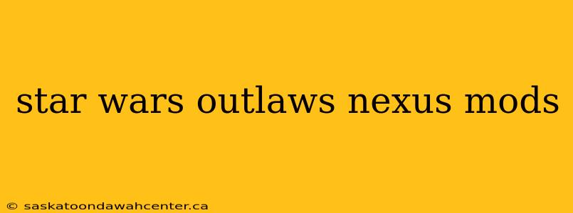 star wars outlaws nexus mods