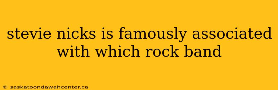 stevie nicks is famously associated with which rock band